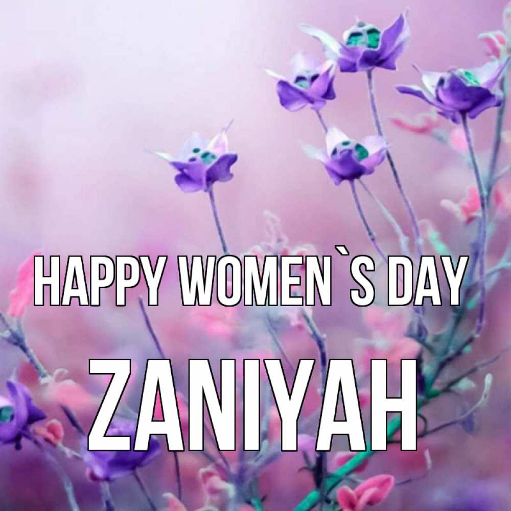 Greetings card с именем, Zaniyah happy women`s day международный женский день 2 Greetings with text for free download 